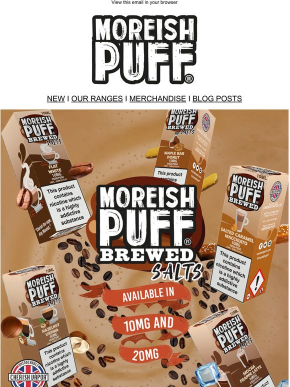 Moreish Puff Brewed Salts are Live! 😱