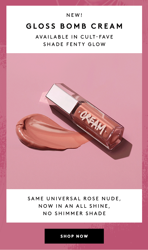 Fenty Beauty Bestselling Fenty Glow Shade Now Available In Gloss Bomb Cream Milled