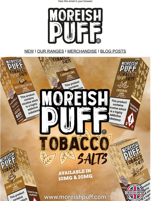 Moreish Puff Tobacco Salts are Live! Enjoy 5 rich, smoky flavours! 😋
