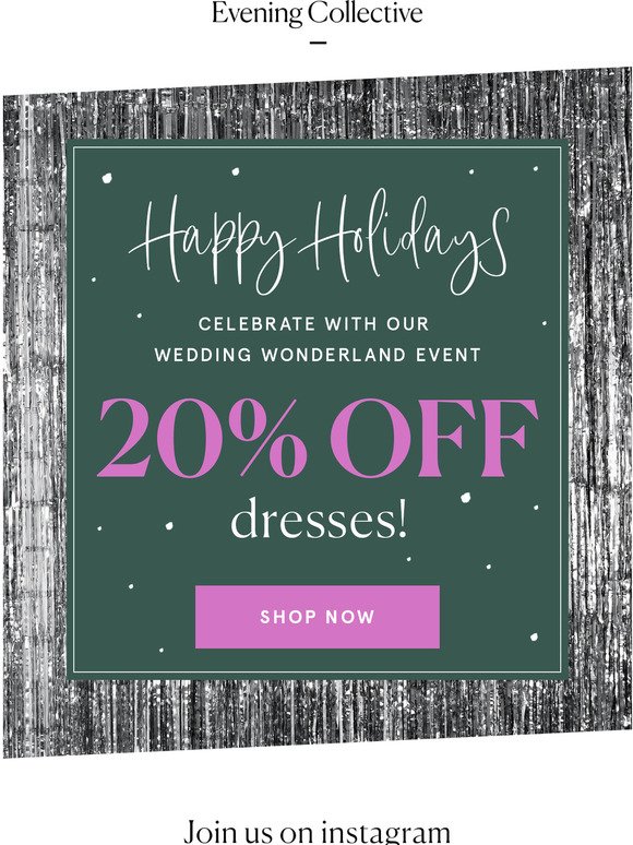 Our Gift to You: 20% OFF Dresses!