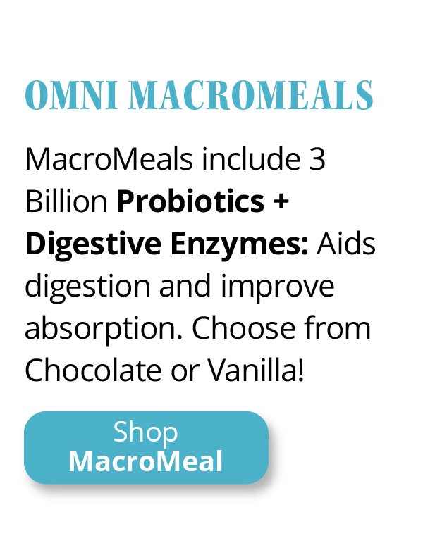 Omni MacroMeals | MacroMeals include 3 Billion Probiotics + Digestive Enzymes: Aids digestion and improve absorption. Choose from Chocolate or Vanilla! | Shop MacroMeal