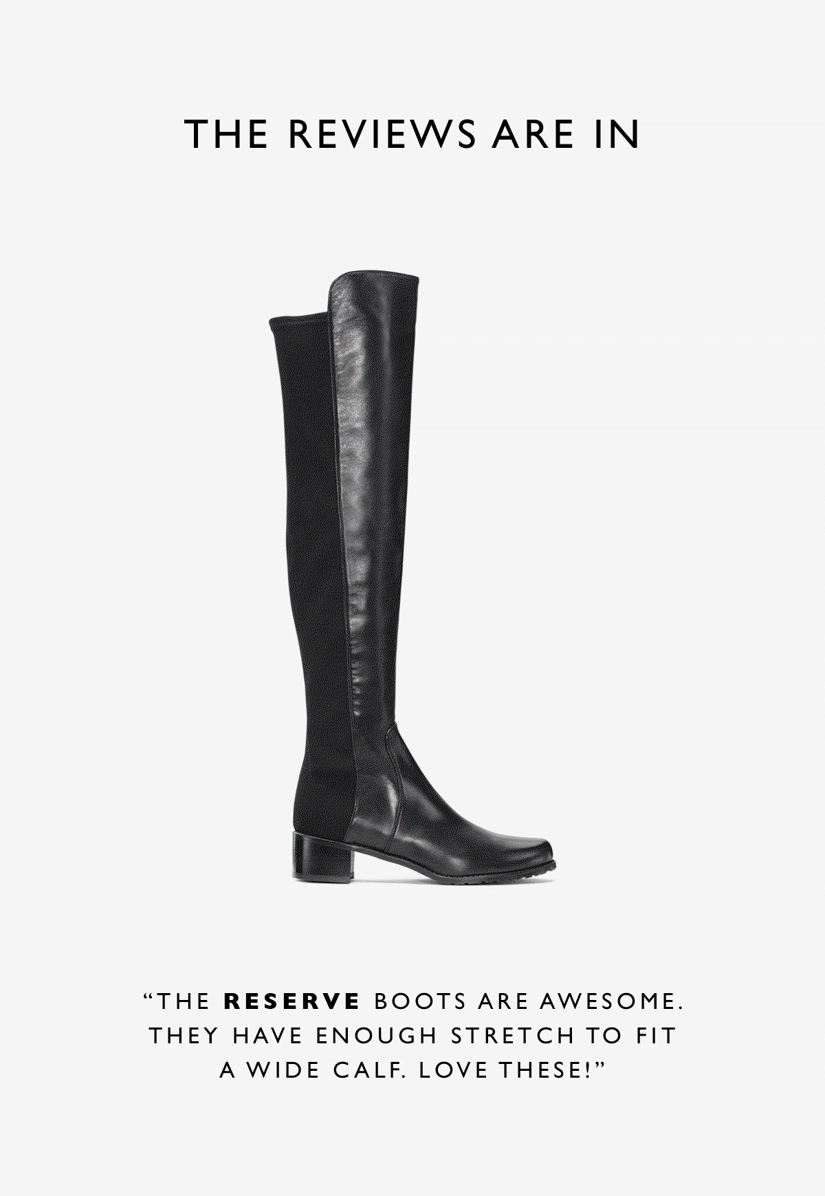 High Fashion, High Function. Each stretch style is engineered for a flattering fit on a range of calf sizes. SHOP THE LOOK