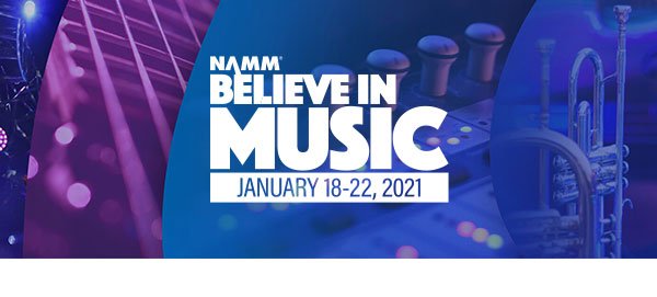 NAMM. Believe in Music. January 18-22, 2021.