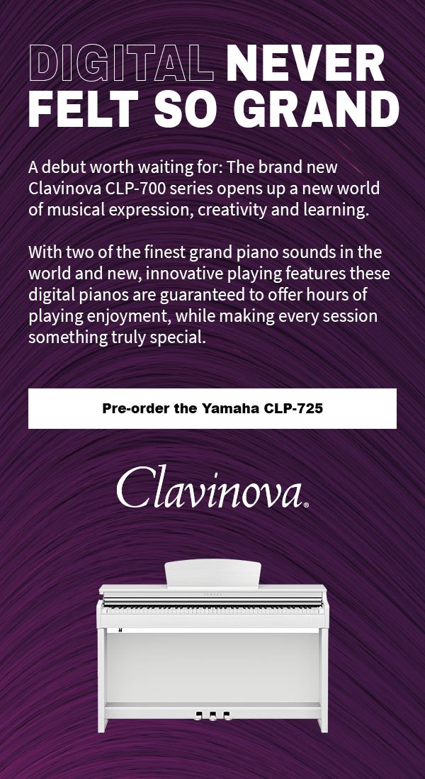 DIGITAL NEVER FELT SO GRAND. A debut worth waiting for: The brand new Clavinova CLP-700 series opens up a new world of musical expression, creativity and learning. With two of the finest grand piano sounds in the world and new, innovative playing features these digital pianos are guaranteed to offer hours of playing enjoyment, while making every session something truly special. Pre-order the Yamaha CLP-700.