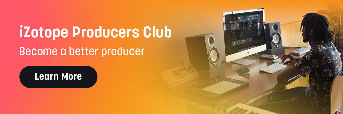 iZotope Producers Club: Become a better producer