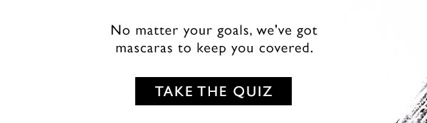 No matter your goals we have the mascaras to keep you covered