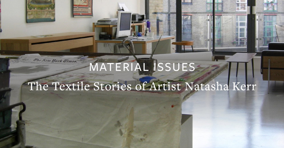 Material Issues. The Textile Stories of Artist Natasha Kerr