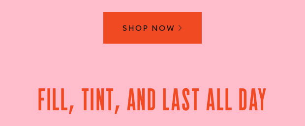 FILL, TINT, AND LAST ALL DAY