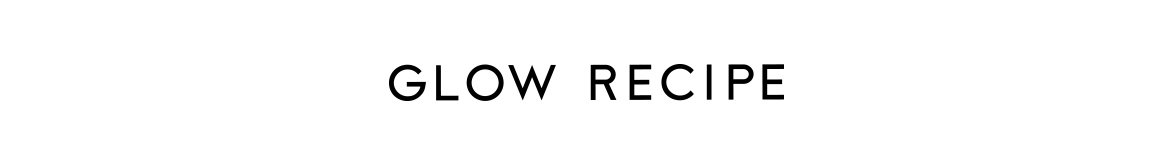 Glow Recipe