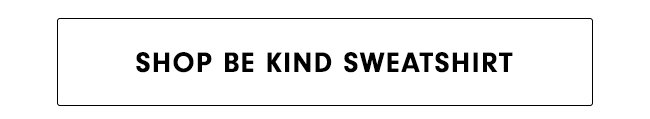 BE KIND SWEATSHIRT