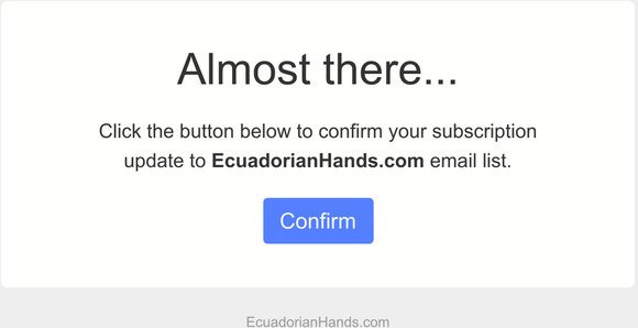 Confirm your subscription to EcuadorianHands.com email list