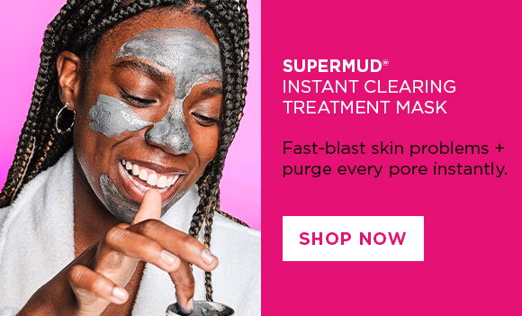 SUPERMUD INSTANT CLEARING TREATMENT MASK: Fast-blast skin problems + purge every pore instantly. | SHOP NOW
