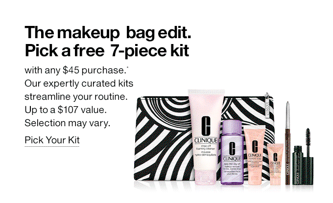 The makeup  bag edit. Pick a free  7-piece kit with any $45 purchase.* Our expertly curated kits streamline your routine. Up to a $107 value. Selection may vary. Pick Your Kit