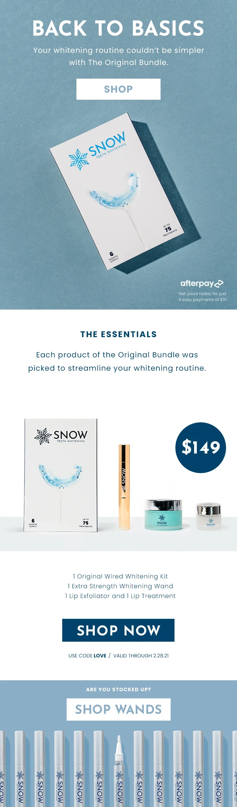 Back to basics. Your whitening routine couldn't be simpler with the Original Bundle. Shop. The essentials. Each product of the original bundle was picked to streamline your whitening routine. shop now, use code LOVE. valid through 2.28.21.