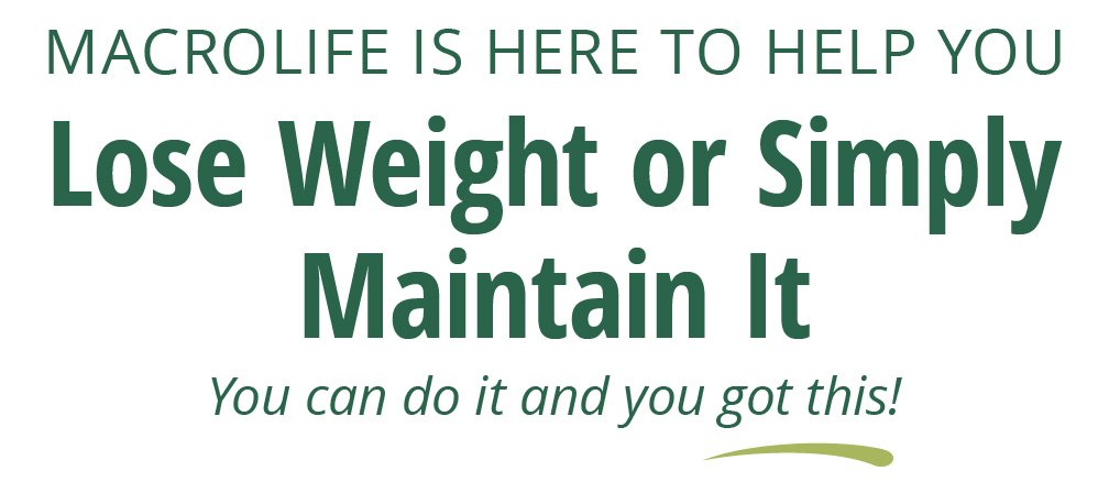 MACROLIFE IS HERE TO HELP YOU | Lose Weight or Simply Maintain It | You can do it and you got this!