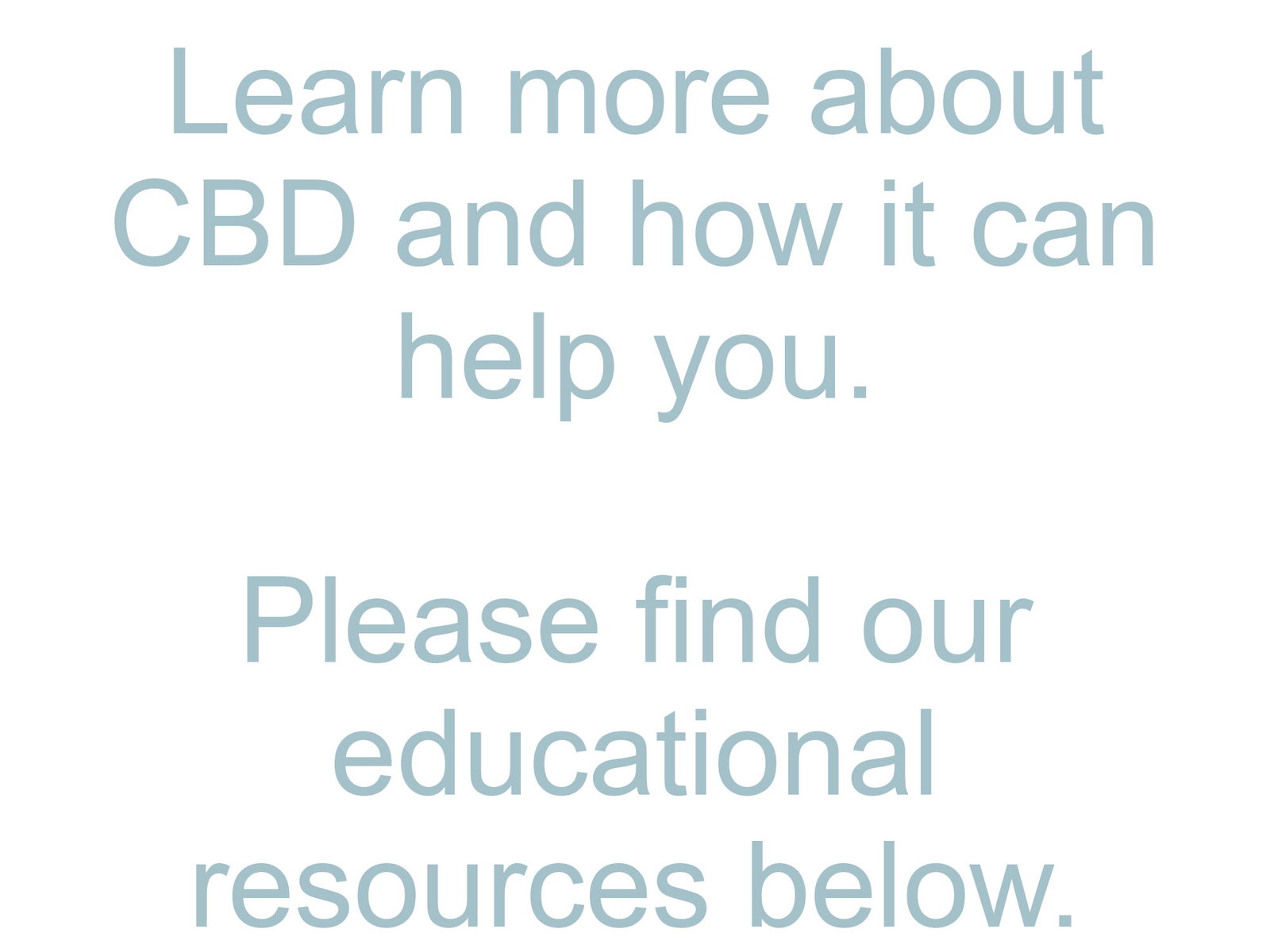 Learn more about CBD and how it can help you. Please enjoy our educational resources below.
