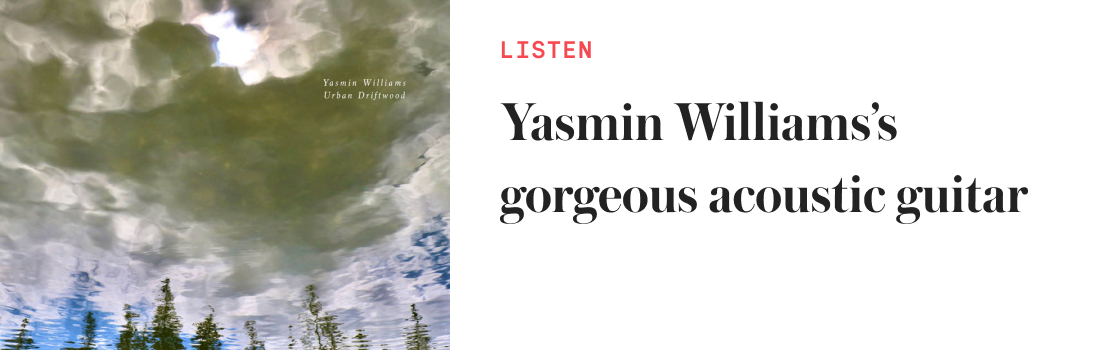 Yasmin Williams’s gorgeous acoustic
guitar