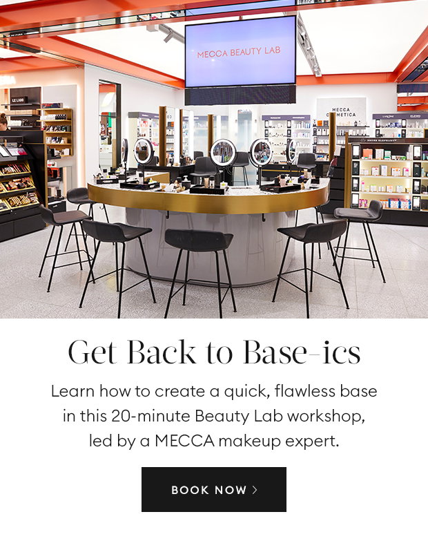 Get Back to Base-ics: Learn how to create a quick, flawless base in this 20-minute Beauty Lab workshop, led by a MECCA makeup expert.