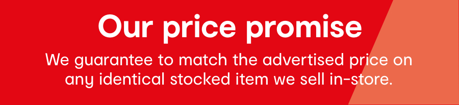Our price promise. We guarantee to match the advertised price on any identical stocked item we sell in-store.