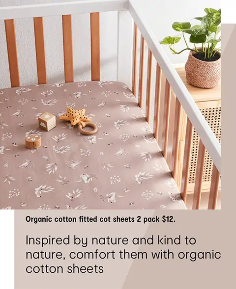 Organic cotton fitted cot sheets 2 pack $12. Inspired by nature and kind to nature, comfort them with organic cotton sheets.