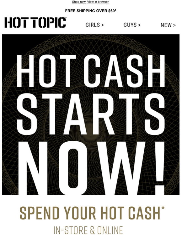 Hot Topic Hot Cash starts now! Spend yours on so. much. merch. Milled