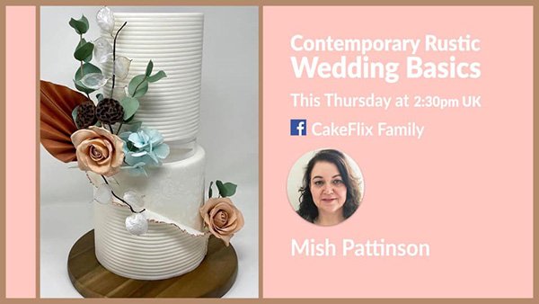 CakeFlix: Contemporary Rustic Wedding Basics LIVE with Mish Pattinson on  CakeFlix