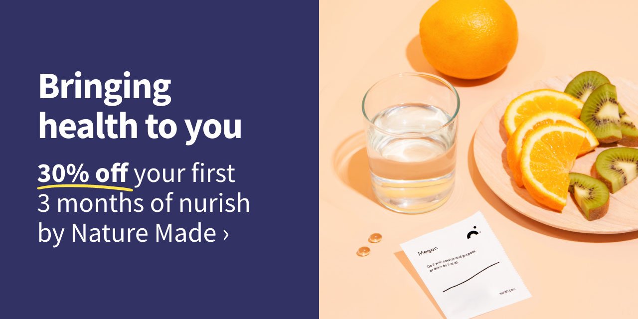Bringing health to you. 30% off your first 3 months of nurish by Nature Made.