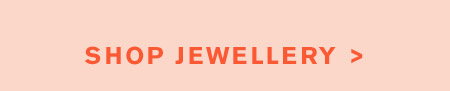 SHOP JEWELLERY >