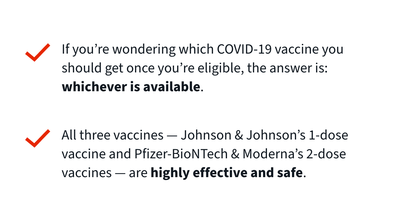If you're wondering which COVID-19 vaccine you should get once you're eligible, the answer is: whichever is available. All three vaccines - Johnson & Johnson's 1-dose vaccine and Pfizer-BioNTech & Moderna's 2-dose vaccines - are highly effective and safe.