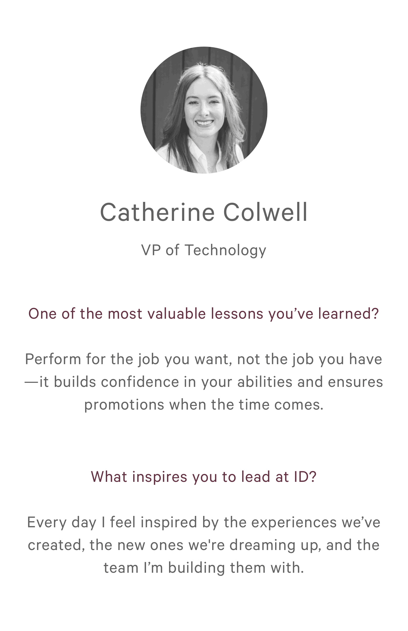 Catherine Colwell - VP of Technology. One of the most valuable lessons you've learned? Perform the job you want, not the job you have–it builds confidence in your abilities and ensures promotions when the time comes.