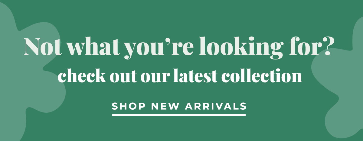 Not what you're looking for? Check out our latest collection. | Shop New Arrivals