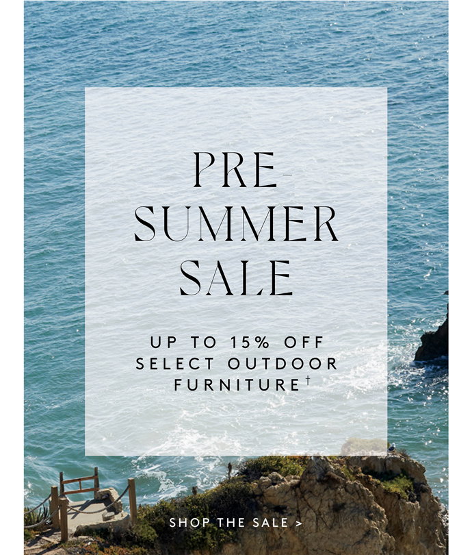 PRE-SUMMER SALE UP TO 15% OFF SELECT OUTDOOR FURNITURE†