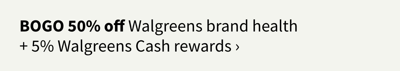 BOGO 50% off Walgreens brand health + 5% Walgreens Cash rewards