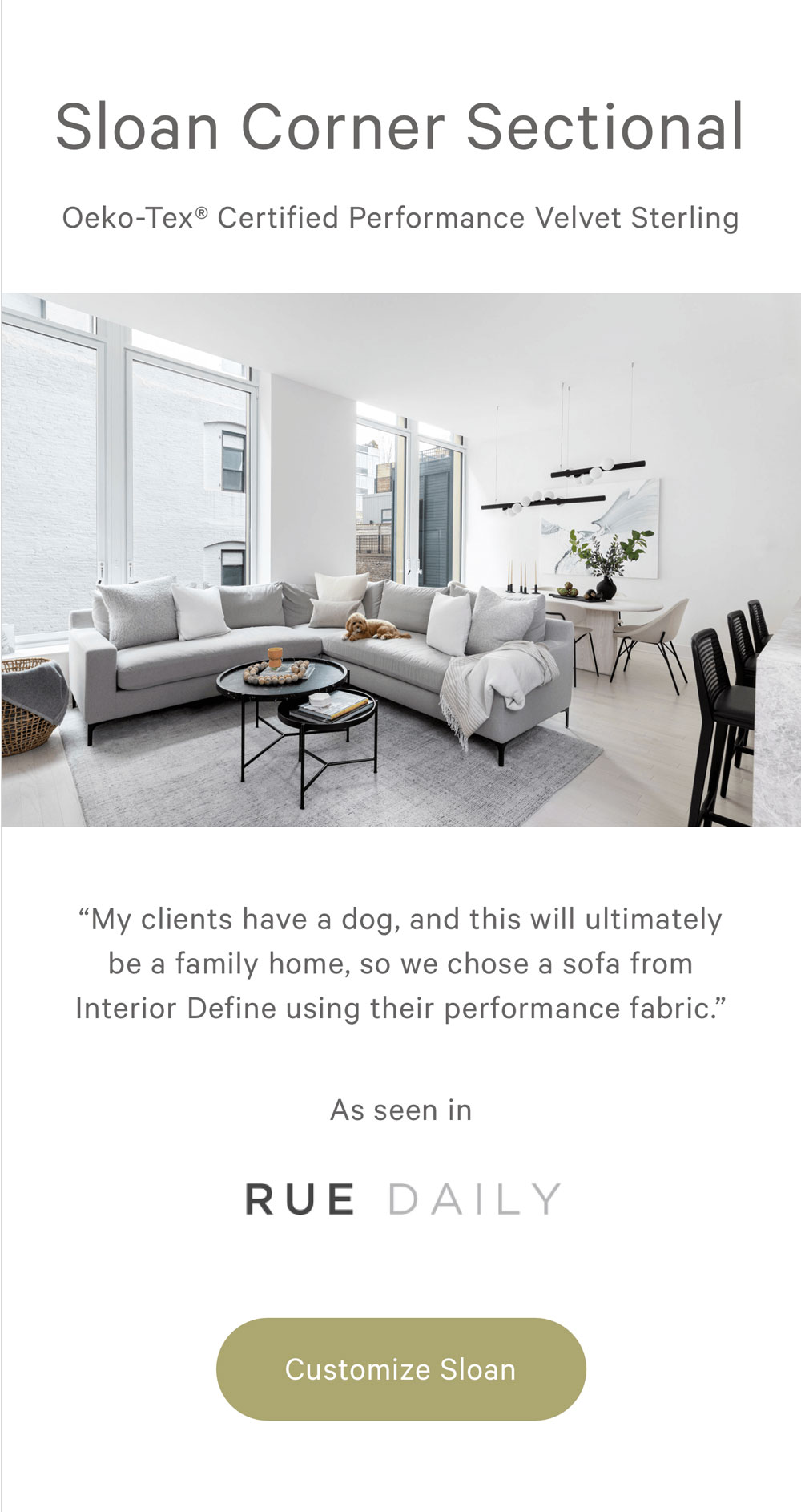 Sloan Corner Sectional - Oeko-Tex® Certified Performance Velvet Sterling. "My clients have a dog, and this will ultimately be a family home, so we chose a sofa from Interior Define using their performance fabric."