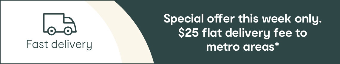 Fast delivery. Special offer this week only. $25 flat delivery fee to Fast delivery metro areas*