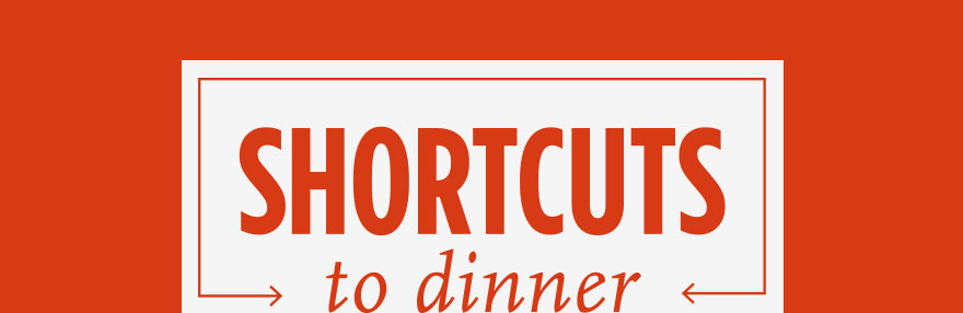 Shortcuts to Dinner