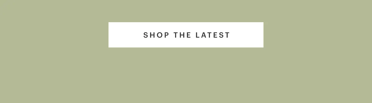 SHOP THE LATEST