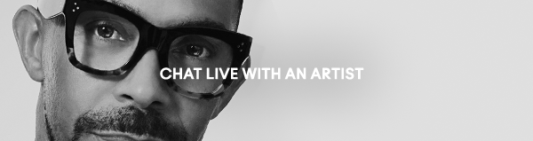 CHAT LIVE WITH AN ARTIST