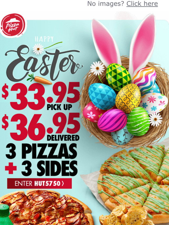 Pizza Hut IT'S EASTER WEEKEND!! Get 3 Large Pizzas + 3 Sides from 33.