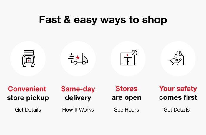 Fast & easy ways to shop, Get Details, Convenient store pickup, How It Works, Same-day delivery, Find Out More, Extended returns, Get Details, Your safety comes first, Find A Store, Stores are open early & late!