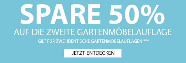 SPARE 50% AUF DIE ZWEITE GARTENMÖBELAUFLAGE. Gilt für zwei identische Gartenmöbelauflagen.**