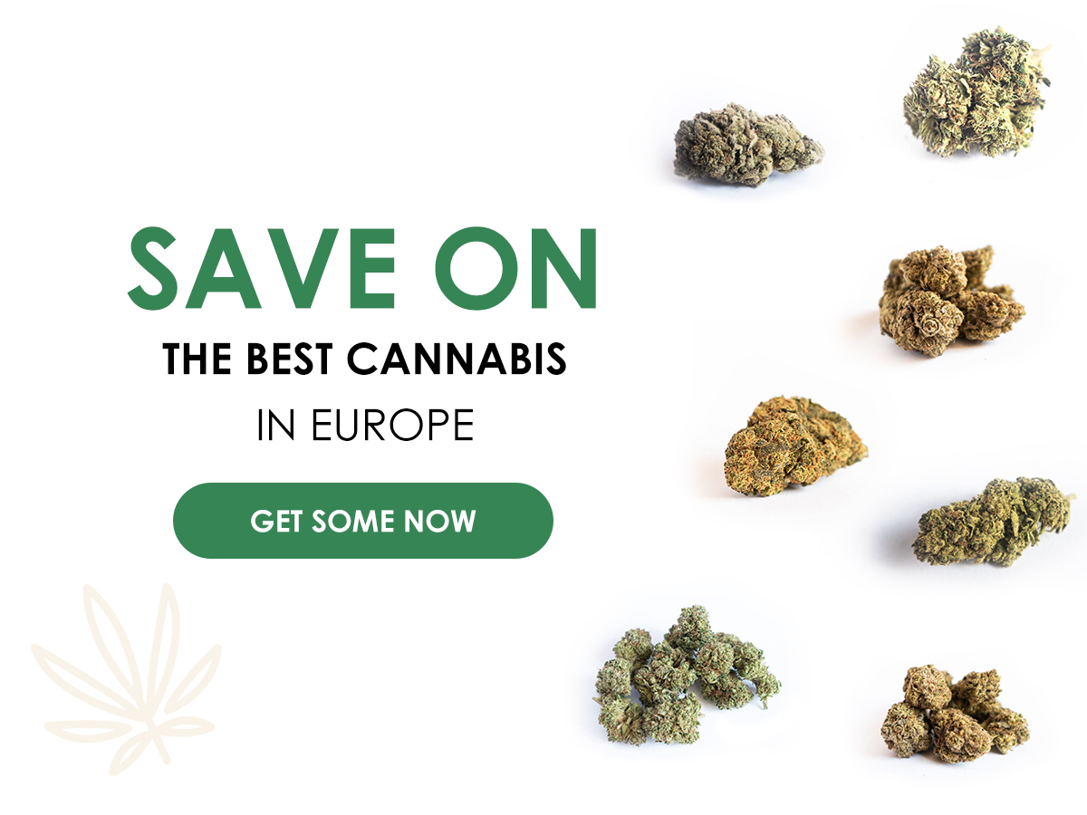 Save On The Best Cannabis In Europe - Get Some Now