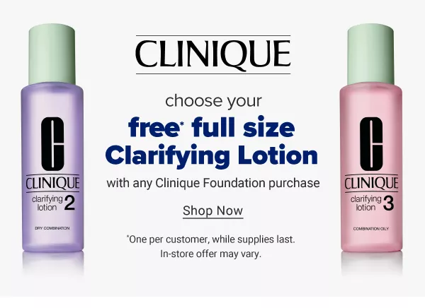 Clinique - Choose your free full size Clarifying Lotion with any Clinique Foundation purchase. *One per customer, while supplies last. In-store offer may vary. Shop Now.