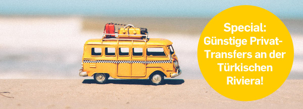 Special: Günstige Privat-Transfers an der Türkischen Riviera!