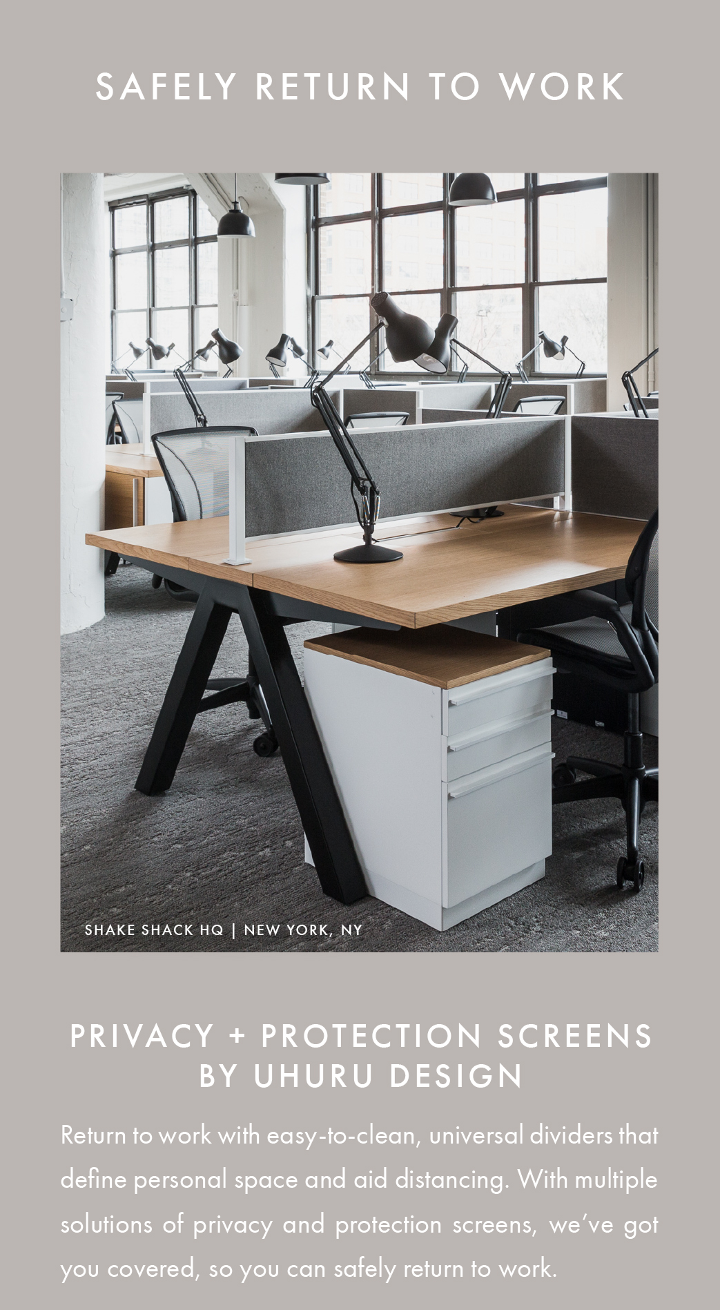Safely Return To Work.  Privacy + Protection Screens by Uhuru Design. Return to work with easy-to-clean, universal dividers that define personal space and aid distancing. With multiple solutions of privacy and protection screens, we’ve got you covered, so you can safely return to work.