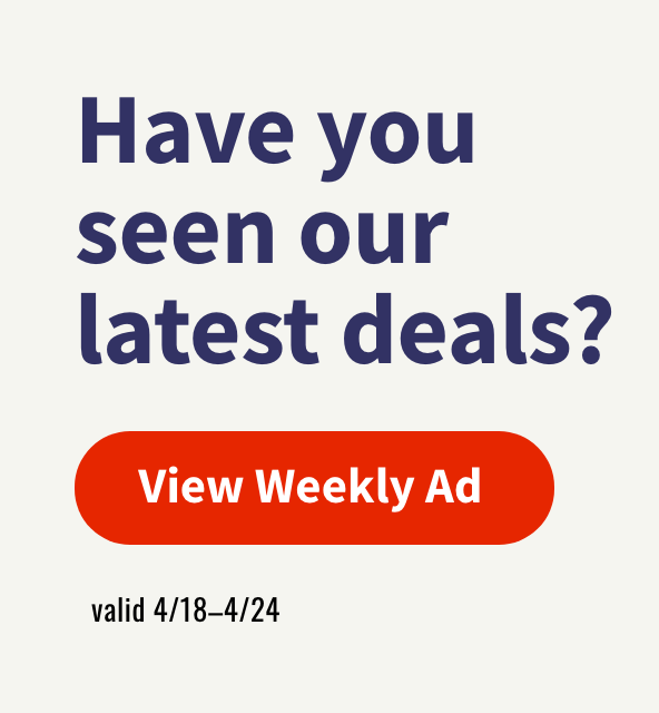 Have you seen our latest deals? View Weekly Ad.