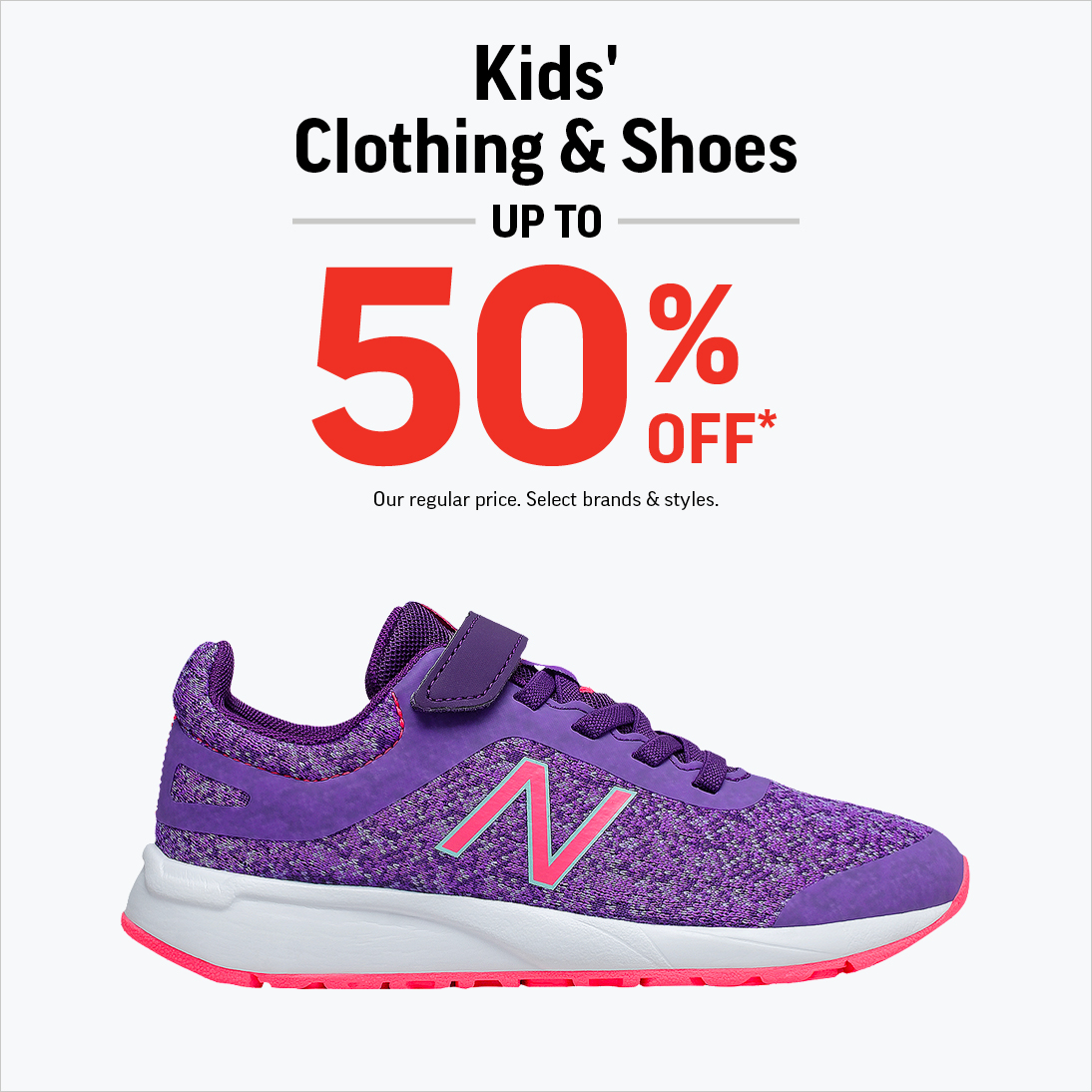 KIDS' CLOTHING & SHOES UP TO 50% OFF*