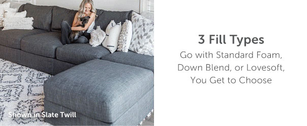 3 Fill Types | Go with Standard Foam, Down Blend, or Lovesoft, You Get to Choose