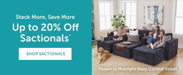 Stack More, Save More | Up to 20% Off Sactionals* | SHOP SACTIONALS >>