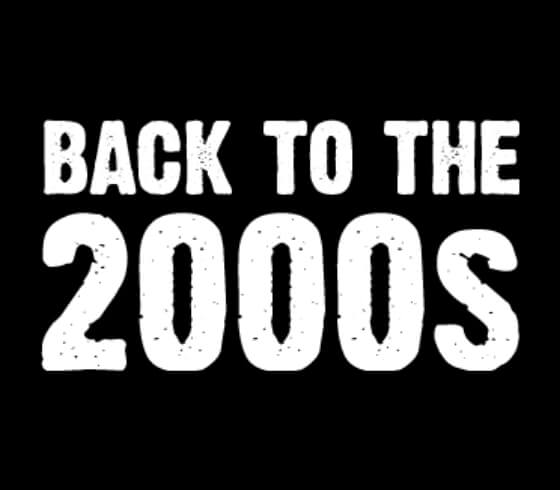 BACK TO THE 2000s